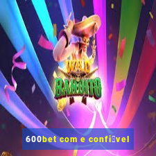 600bet com e confi谩vel